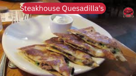 Steakhouse Quesadilla’s